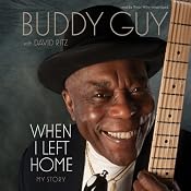 When I Left Home: My Story | [Buddy Guy, David Ritz]