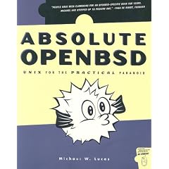 Absolute OpenBSD: UNIX for the Practical Paranoid