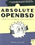Absolute OpenBSD: UNIX for the Practical Paranoid