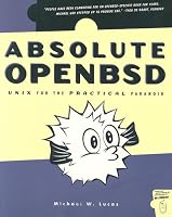 Absolute OpenBSD: UNIX for the Practical Paranoid