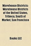 Warehouse Districts: Warehouse Districts of the United States, Tribeca, South of Market, San Francisco-