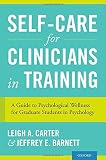 Self-care for clinicians in training : a guide to psychological wellness for graduate students in psychology