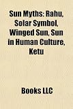 Sun Myths: Rahu, Solar Symbol, Winged Sun, Sun in Human Culture, Ketu