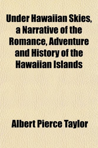Under Hawaiian Skies, a Narrative of the Romance, Adventure and History of the Hawaiian Islands
