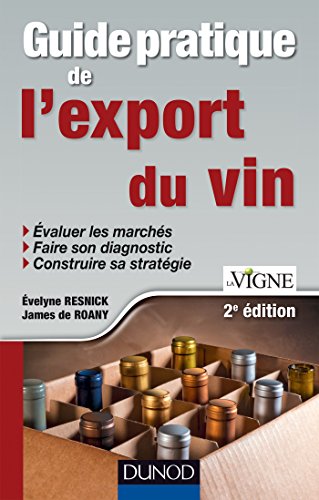 Guide pratique de l'export du vin - 2e édition (Pratiques Vitivinicoles) Guide pratique de l'export du vin - 2e édition (Pratiques Vitivinicoles)