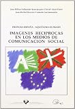 Imagenes reciprocas en los medios de comunicacion social: Francia-Espana - Aquitania-Euskadi (Spanish Edition)