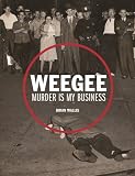 Weegee: Murder is My Business