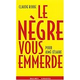 Le n�gre vous emmerdepar Claude Ribbe