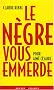 Le n�gre vous emmerde