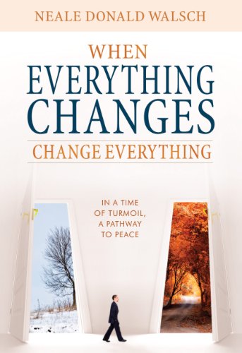 When Everything Changes, Change Everything: In a Time of Turmoil, A Pathway to Peace