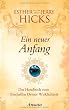 Ein neuer Anfang: Das Handbuch zum Erschaffen Deiner Wirklichkeit