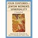 Four Centuries of Jewish Women's Spirituality
