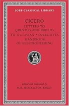 Letters to Quintus, Brutus, Octavian and Letter Fragments: WITH Invectives AND Handbook of Electioneering (Loeb Classical Library)