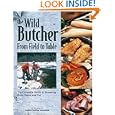The Wild Butcher: From Field to Table by Creative Publishing int'l