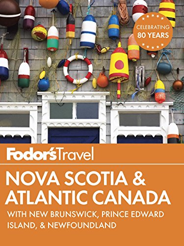 Fodor's Nova Scotia & Atlantic Canada: with New Brunswick, Prince Edward Island, and Newfoundland (Full-color Travel Guide)