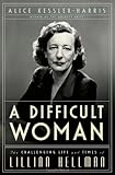A difficult woman : the challenging life and times of Lillian Hellman