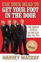 Use Your Head to Get Your Foot in the Door: Job Search Secrets No One Else Will Tell You