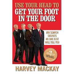 Use Your Head to Get Your Foot in the Door: Job Search Secrets No One Else Will Tell You