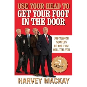 Use Your Head to Get Your Foot in the Door: Job Search Secrets No One Else Will Tell You