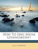 How To Sing Meine Gesangskunst