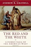 The red and the white : a family saga of the American West