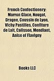 French Confectionery: Marron Glace, Nougat, Dragee, Coussin de Lyon, Vichy Pastilles, Confiture de Lait, Calisson, Mendiant, Anise of Flavig-