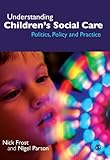 Understanding children's social care : politics, policy and practice
