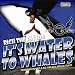 It's Water To Whales