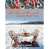 The Boreal Gourmet: Adventures in Northern Cookingby Michele Genest