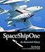 SpaceShipOne: An Illustrated History