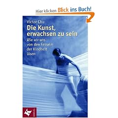 Die Kunst, erwachsen zu sein. Wie wir uns von den Fesseln der Kindheit l�sen