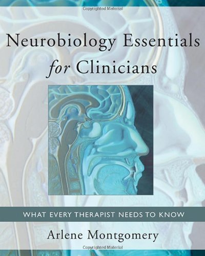 Neurobiology Essentials for Clinicians: What Every Therapist Needs to Know (Norton Series on Interpersonal Neurobiology) by Arlene Montgomery (2013-02-04)