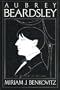 Aubrey Beardsley, an account of his life