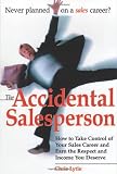 The Accidental Salesperson: How to Take Control of Your Sales Career and Earn the Respect and Income You Deserve
