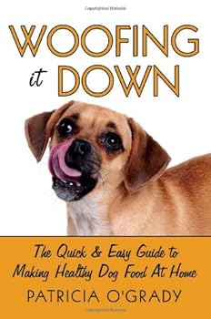 woofing it down - guide to making healthy dog food at home - patricia o'grady woofing it down - guide to making healthy dog food at home - patricia o'grady