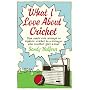 What I Love About Cricket: One Man's Vain Attempt to Explain Cricket to a Teenager Who Couldn't Give a Toss