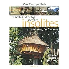Chambres d'h�tes insolites : 120 Maisons d'h�tes et h�tels de charme en France