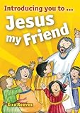 Introducing you to- : Jesus my friend