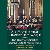 Six Months That Changed the World: The Treaty of Versailles and World War II [Portable Professor] | [Margaret MacMillan]