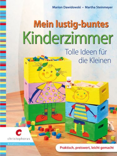 christophorus Mein lustig buntes Kinderzimmer: Tolle Ideen f&uuml;r die Kleinen
