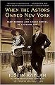 When the Astors Owned New York (Blue Bloods and Grand Hotels in a Gilded Age) (Reprint) (Paperback)