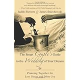 The Smart Couple's Guide to the Wedding of Your Dreams: Planning Together for Less Stress and More Joy