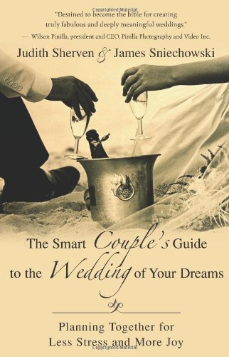 The Smart Couple's Guide to the Wedding of Your Dreams: Planning Together for Less Stress and More Joy The Smart Couple's Guide to the Wedding of Your Dreams: Planning Together for Less Stress and More Joy