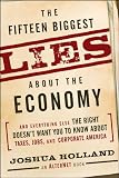 The Fifteen Biggest Lies about the Economy: And Everything Else the Right Doesnt Want You to Know about Taxes, Jobs, and Corporate America