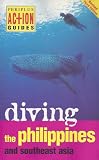 Diving the Philippines and Southeast Asia : a guide to the best dive sites in Indonesia, Malaysia, the Philippines and Thailand