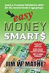 Easy Money Smarts: Quick and Practical Financial Help for All Income Levels and Age Groups