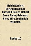 Welsh Atheists: Bertrand Russell, Russell T Davies, Robert Owen, Richey Edwards, Nicky Wire, Zephaniah Williams, Wynford Vaughan-Thomas