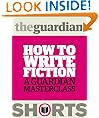How to write fiction: A Guardian masterclass (Guardian Shorts)