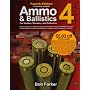 Ammo & Ballistics 4--For Hunters, Shooters, and Collectors, 4th Edition: Ballistic Data out to 1,000 Yards for over 169 Calibers and over 2,400 Different ... Cartridges for All Handguns and Rifles