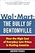 Wal-Mart: The Bully of Bentonville: How the High Cost of Everyday Low Prices is Hurting America